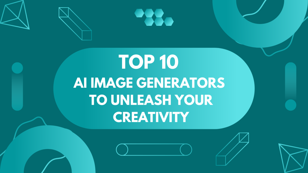 Top 10 AI Image Generators to Unleash Your Creativity